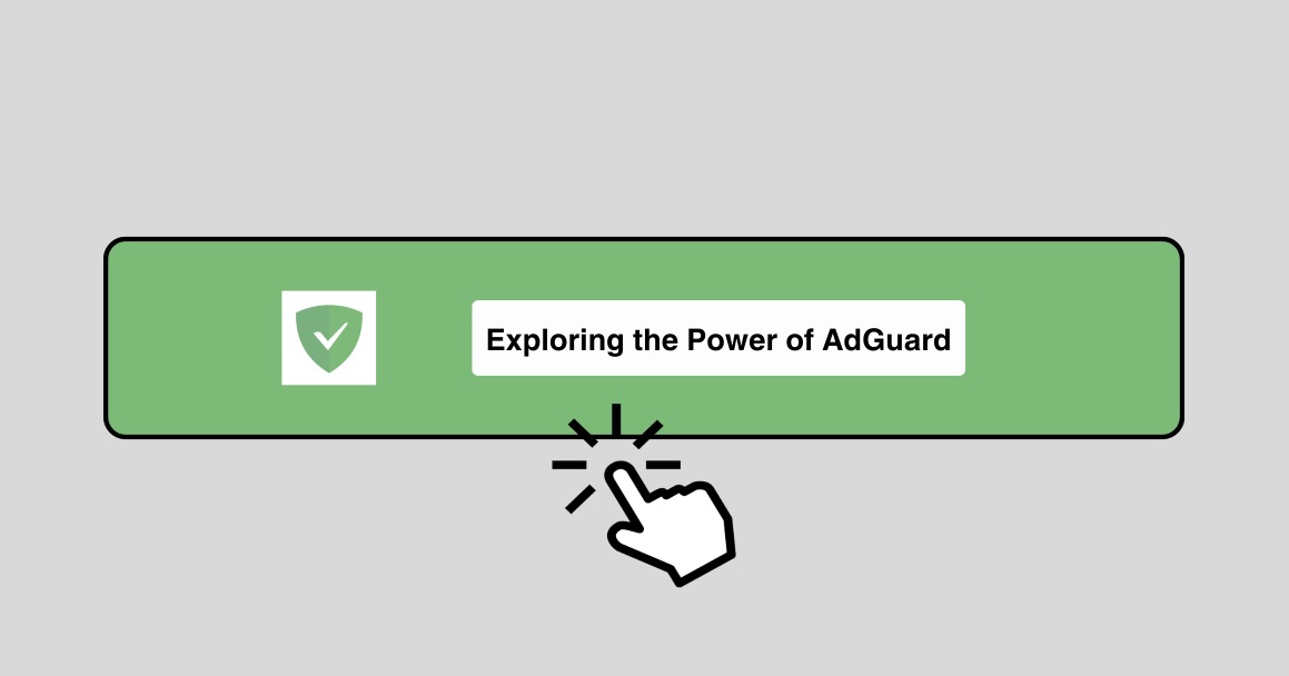 Exploring the Power of AdGuard: A Comprehensive Analysis